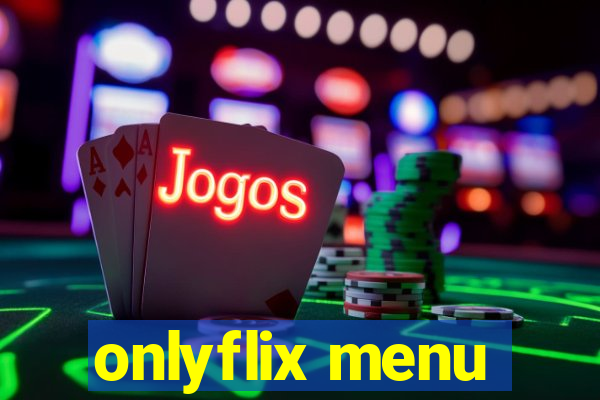 onlyflix menu